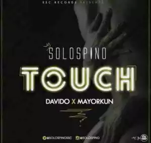 Solospino - Touch Ft. Davido & Mayorkun